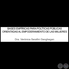 BASES EMPÍRICAS PARA POLÍTICAS PÚBLICAS ORIENTADAS AL EMPODERAMIENTO DE LAS MUJERES - VERÓNICA SERAFINI GEOGHEGAN