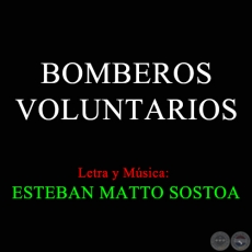 BOMBEROS VOLUNTARIOS - Letra y Música de ESTEBAN MATTO SOSTOA
