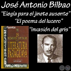 ELEGÍA PARA EL JINETE AUSENTE, EL POEMA DEL LUCERO y INVASIÓN DEL GRIS  - Poesías de JOSÉ ANTONIO BILBAO