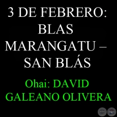 3 DE FEBRERO: BLAS MARANGATU – SAN BLÁS - Ohai: DAVID GALEANO OLIVERA