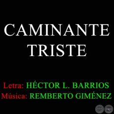 CAMINANTE TRISTE - Letra de HÉCTOR L. BARRIOS