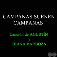 CAMPANAS SUENEN CAMPANAS - Canción de AGUSTÍN y DIANA BARBOZA