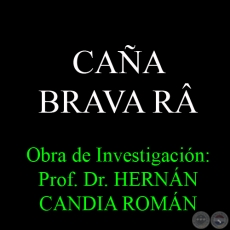 CAÑA BRAVA RÂ - Obra de Investigación: Prof. Dr. HERNÁN CANDIA ROMÁN