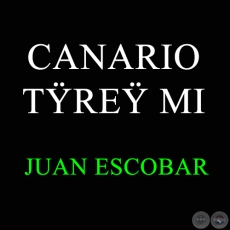 CANARIO TŸREŸ MI - JUAN ESCOBAR