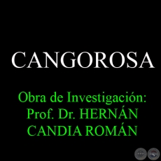 CANGOROSA - Obra de Investigación: Prof. Dr. HERNÁN CANDIA ROMÁN