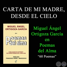 CARTA DE MI MADRE, DESDE EL CIELO - MIGUEL NGEL ORTIGOZA GARCA EN POEMAS DEL ALMA