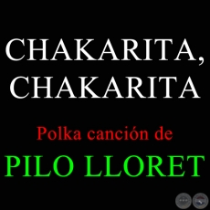 CHAKARITA, CHAKARITA - Polka canción de PILO LLORET