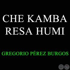 CHE KAMBA RESA HUMI - GREGORIO PÉREZ BURGOS