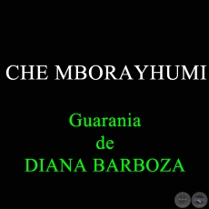 CHE MBORAYHUMI - Guarania de DIANA BARBOZA 