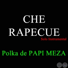CHE RAPECUE - Polka de PAPI MEZA