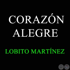 CORAZN ALEGRE - LOBITO MARTNEZ