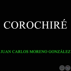 COROCHIRÉ - ZARZUELA PARAGUAYA - JUAN CARLOS MORENO GONZÁLEZ