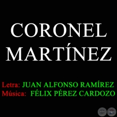 CORONEL MARTÍNEZ - Música de FÉLIX PÉREZ CARDOZO