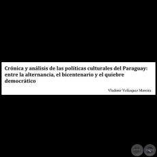 CRÓNICA Y ANÁLISIS DE LAS POLÍTICAS CULTURALES DEL PARAGUAY - VLADIMIR VELAZQUEZ MOREIRA