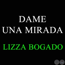 DAME UNA MIRADA - LIZZA BOGADO