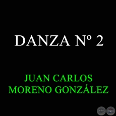 DANZA Nº 2 - JUAN CARLOS MORENO GONZÁLEZ