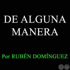 DE ALGUNA MANERA - Letra y Msica de RUBN DOMNGUEZ