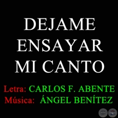 DEJAME ENSAYAR MI CANTO - Música de ÁNGEL BENÍTEZ