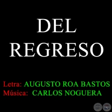 DEL REGRESO - Música: CARLOS NOGUERA