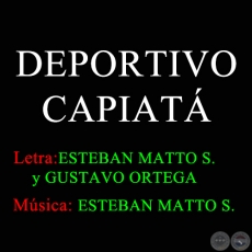 DEPORTIVO CAPIATÁ - Letra de ESTEBAN MATTO SOSTOA  y GUSTAVO ORTEGA