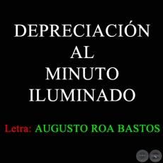 DEPRECIACIN AL MINUTO ILUMINADO - Letra de AUGUSTO ROA BASTOS