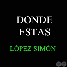 DONDE ESTAS - LÓPEZ SIMÓN