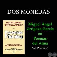 DOS MONEDAS - MIGUEL NGEL ORTIGOZA GARCA EN POEMAS DEL ALMA
