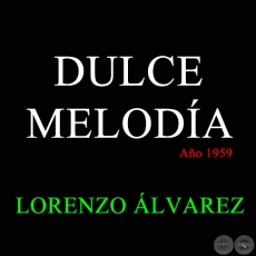 DULCE MELODÍA -  LORENZO ÁLVAREZ - Año 1959
