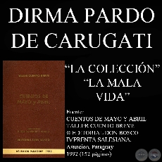 LA COLECCIÓN y LA MALA VIDA (Cuentos de DIRMA PARDO DE CARUGATI)