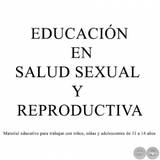 EDUCACIÓN EN SALUD SEXUAL Y REPRODUCTIVA - PROPUESTA EDUCATIVA PARA ADOLESCENTES