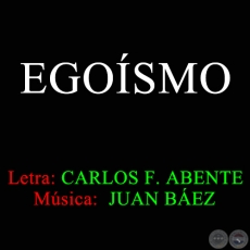 EGOÍSMO - Letra de CARLOS FEDERICO ABENTE 