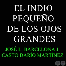 EL INDIO PEQUEÑO DE LOS OJOS GRANDES - Guarania de CASTO DARÍO MARTÍNEZ