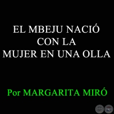 EL MBEJU NACIÓ CON LA MUJER EN UNA OLLA