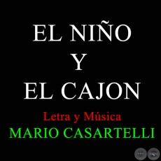 EL NIO Y EL CAJN - Letra y Msica de MARIO CASARTELLI