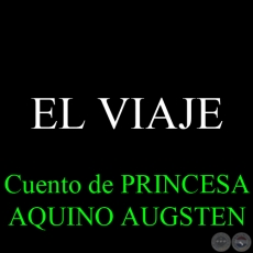 EL VIAJE - Cuento de PRINCESA AQUINO AUGSTEN - Noviembre 2013