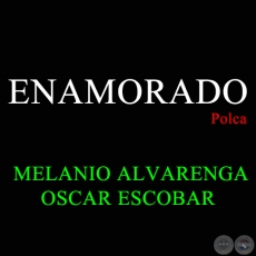 ENAMORADO - Polca de MELANIO ALVARENGA