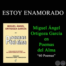 ESTOY ENAMORADO - MIGUEL NGEL ORTIGOZA GARCA EN POEMAS DEL ALMA