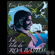 LA ISLA DE ROA BASTOS (Ensayos de ERIC COURTHS)