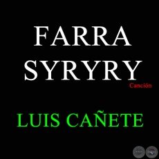 FARRA SYRYRY - Canción de LUIS CAÑETE