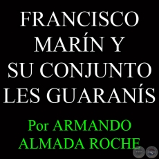FRANCISCO MARÍN Y SU CONJUNTO LES GUARANÍS - Por ARMANDO ALMADA ROCHE - Domingo, 1 de Setiembre del 2013