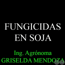 FUNGICIDAS EN SOJA - Por Ing. Agr. GRISELDA MENDOZA