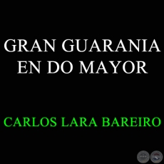 GRAN GUARANIA EN DO MAYOR - Autor: CARLOS LARA BAREIRO