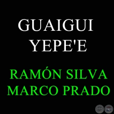 GUAIGUI YEPE'E - RAMÓN SILVA