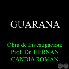 GUARANA - Obra de Investigación: Prof. Dr. HERNÁN CANDIA ROMÁN