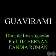 GUAVIRAMI -  Obra de Investigación: Prof. Dr. HERNÁN CANDIA ROMÁN