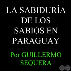 LA SABIDURÍA DE LOS SABIOS EN PARAGUAY (MOISES BERTONI) - Por GUILLERMO SEQUERA