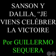 SANSON Y DALILA, JE VIENS CELÉBRER LA VICTOIRE - Por GUILLERMO SEQUERA