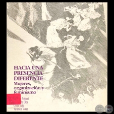 HACIA UNA PRESENCIA DIFERENTE - MUJERES, ORGANIZACIN Y FEMINISMO, 1992 - Por CARMEN ECHAURI, CLYDE SOTO y VERNICA TORRES