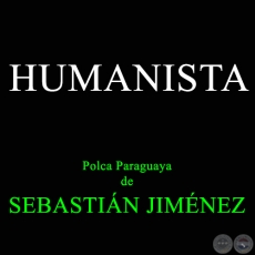 HUMANISTA - Polca Paraguaya de SEBASTIN JIMNEZ