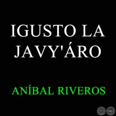 IGUSTO LA JAVY'ÁRO - Polca de ANÍBAL RIVEROS
